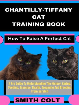 cover image of CHANTILLY-TIFFANY CAT TRAINING BOOK How to Raise a Perfect Cat